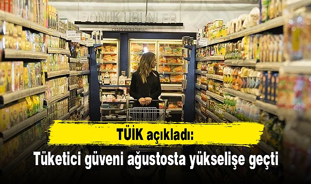 TÜİK açıkladı: Tüketici güveni ağustosta yükselişe geçti