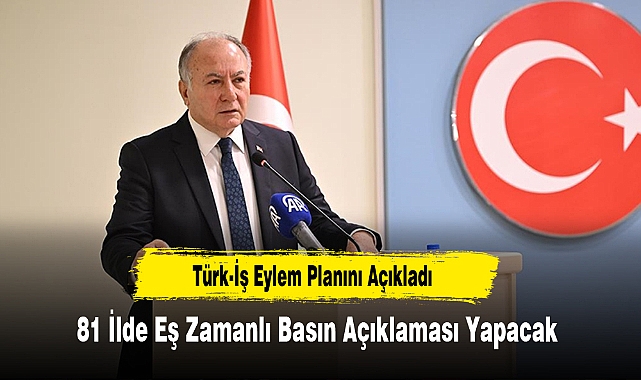 TÜRK-İŞ 81 İlde Eş Zamanlı Basın Açıklaması Yapacak