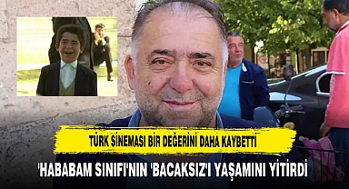 Türk Sineması Bir Değerini Daha Kaybetti 'Hababam Sınıfı'nın 'Bacaksız'ı Yaşamını Yitirdi