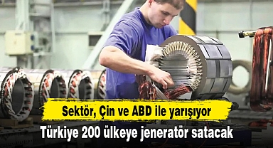 Türkiye 200 ülkeye jeneratör satacak