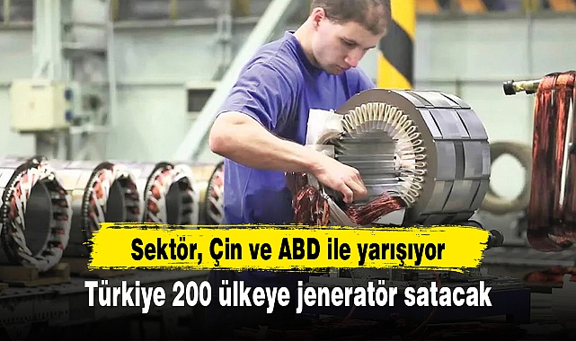 Türkiye 200 ülkeye jeneratör satacak