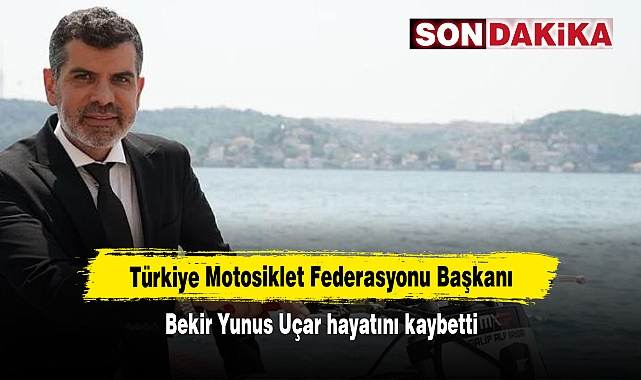 Türkiye Motosiklet Federasyonu Başkanı Bekir Yunus Uçar hayatını kaybetti