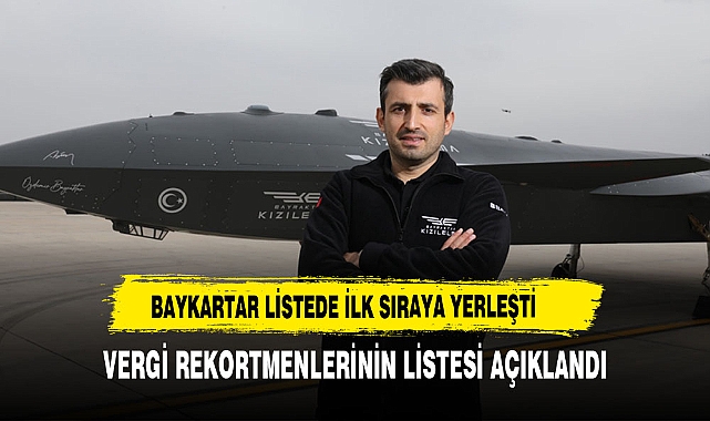 Türkiye'nin 2023 yılı gelir vergisi rekortmeni Baykar Yönetim Kurulu Başkanı Selçuk Bayraktar oldu