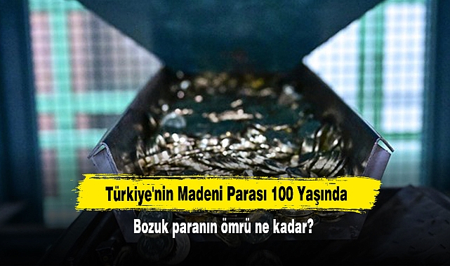 Türkiye'nin Madeni Parası 100 Yaşında!  Bozuk paranın ömrü ne kadar?