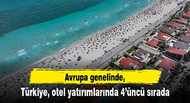Türkiye, otel yatırımlarında 4’üncü sırada