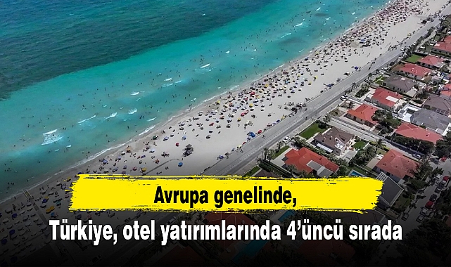 Türkiye, otel yatırımlarında 4’üncü sırada