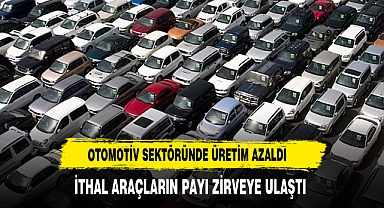 Türkiye Otomotiv Sektöründe Üretim Azaldı: İthal Araçların Payı Zirveye Ulaştı