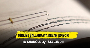 Türkiye Sallanmaya Devam Ediyor! İç Anadolu 4,1 Sallandı!