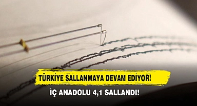 Türkiye Sallanmaya Devam Ediyor! İç Anadolu 4,1 Sallandı!