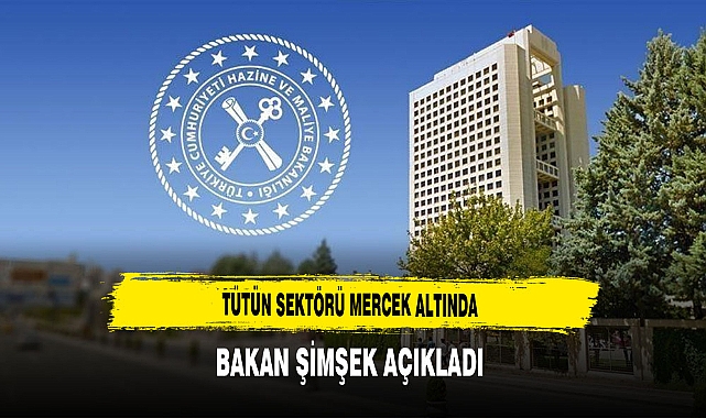 Tütün Sektörü Mercek Altında Bakan Şimşek Açıkladı