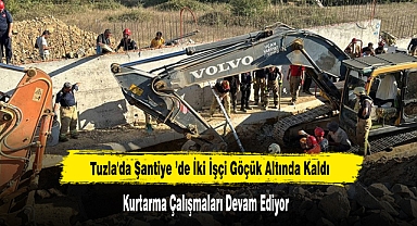Tuzla'da Şantiye ’de İki İşçi Göçük Altında Kaldı