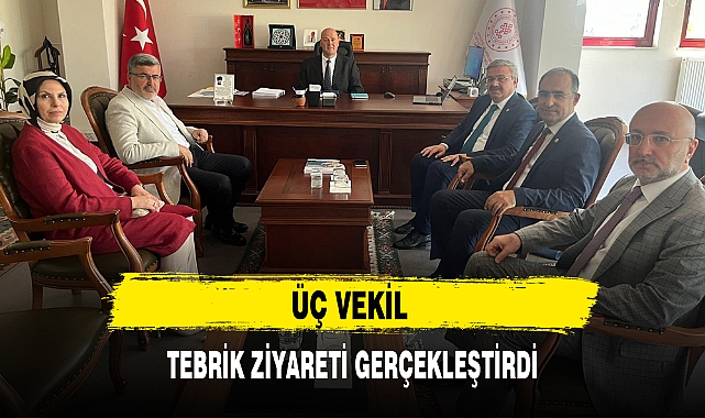 ÜÇ VEKİL TEBRİK ZİYARETİ GERÇEKLEŞTİRDİ
