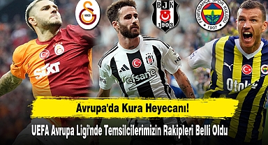 UEFA Avrupa Ligi'nde Temsilcilerimizin Rakipleri Belli Oldu