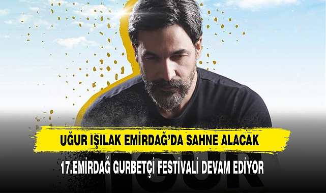 Uğur Işılak Emirdağ’da Sahne Alacak
