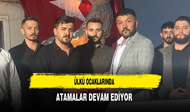 Ülkü Ocaklarında Atamalar Devam Ediyor