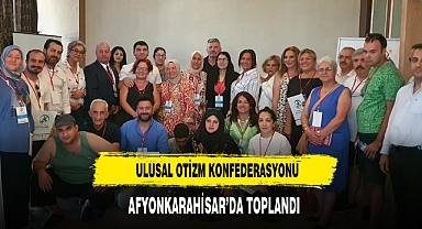 Ulusal Otizm Konfederasyonu Afyonkarahisar’da Toplandı