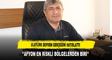 Ulutürk Deprem Gerçeğini Hatırlattı ''Afyon En Riskli Bölgelerden Biri''