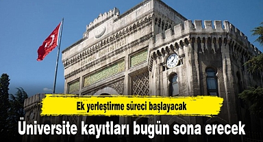 Üniversite kayıtları bugün sona erecek