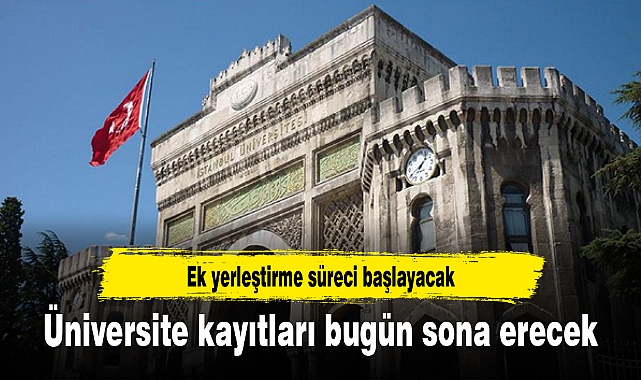 Üniversite kayıtları bugün sona erecek