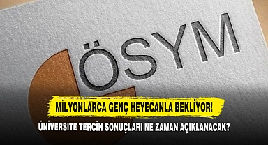 Üniversite Tercih Sonuçları Ne Zaman Açıklanacak?