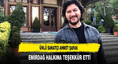 Ünlü Sanatçı Ahmet Şafak Emirdağ Halkına Teşekkür Etti