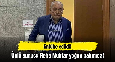 Ünlü sunucu Reha Muhtar yoğun bakımda! Entübe edildi!