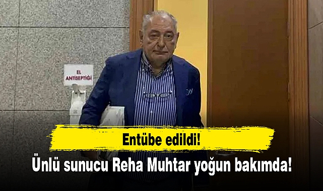 Ünlü sunucu Reha Muhtar yoğun bakımda! Entübe edildi!