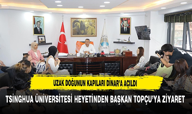 Uzak Doğunun Kapıları Dinar’a Açıldı  Tsinghua Üniversitesi Heyetinden Başkan Topçu'ya Ziyaret