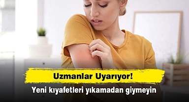 Uzmanlar Uyarıyor! Yeni kıyafetleri yıkamadan giymeyin