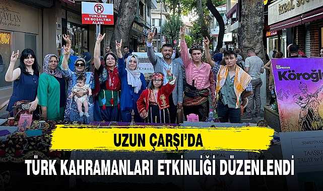 UZUN ÇARŞI'DA TÜRK KAHRAMANLARI ETKİNLİĞİ DÜZENLENDİ