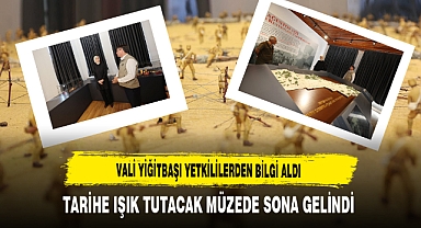 Vali Yiğitbaşı Yetkililerden Bilgi Aldı Tarihe Işık Tutacak Müzede Sona Gelindi