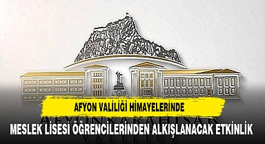 VALİLİK HİMAYESİNDE MESLEK LİSESİNDEN ANLAMLI ETKİNLİK