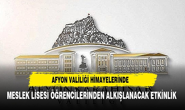 VALİLİK HİMAYESİNDE MESLEK LİSESİNDEN ANLAMLI ETKİNLİK