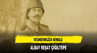 Vatanseverliğin Sembolü Albay Reşat Çiğiltepe