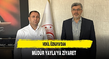 Vekil Özkaya'dan Müdür Yayla'ya Ziyaret