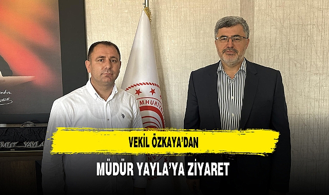Vekil Özkaya'dan Müdür Yayla'ya Ziyaret