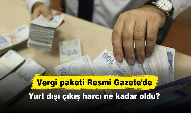 Vergi paketi Resmi Gazete'de:  Yurt dışı çıkış harcı ne kadar oldu?