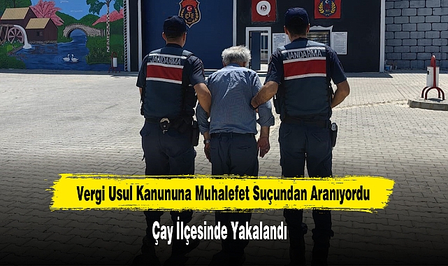 Vergi Usul Kanununa Muhalefet Suçundan Aranıyordu Çay İlçesinde Yakalandı