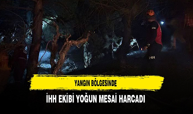 Yangın Bölgesinde İHH Ekibi Yoğun Mesai Harcadı