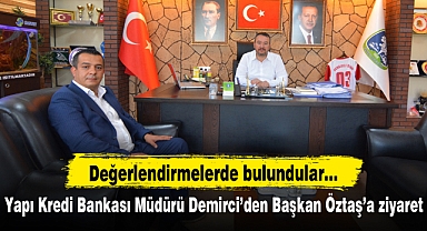 Yapı Kredi Bankası Müdürü Demirci’den Başkan Öztaş’a ziyaret
