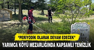 YARIMCA KÖYÜ MEZARLIĞINDA KAPSAMLI TEMİZLİK