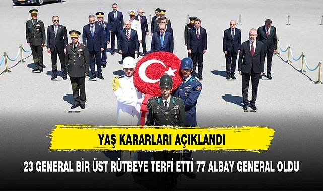 YAŞ KARARLARI AÇIKLANDI 23 GENERAL BİR ÜST RÜTBEYE 77 ALBAY İSE GENERALLİĞE TERFİ ETTİ