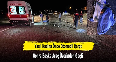 Yaşlı Kadına Önce Otomobil Çarptı Sonra Başka Araç Üzerinden Geçti