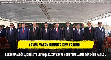 YAVRU VATAN KIBRIS’A DEV YATIRIM