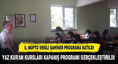 YAZ KUR'AN KURSLARI KAPANIŞ PROGRAMI GERÇEKLEŞTİRİLDİ