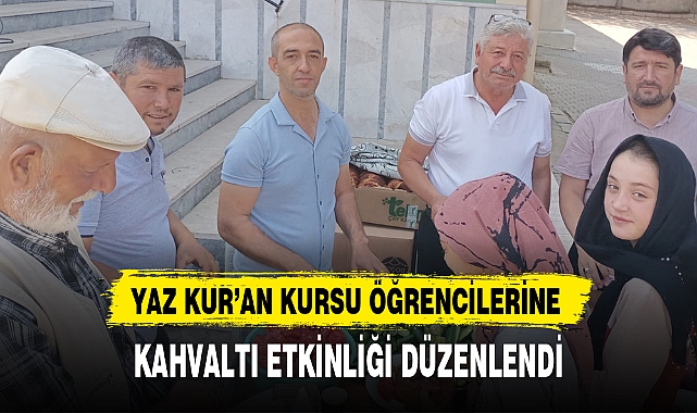 YAZ KUR'AN KURSU ÖĞRENCİLERİNE KAHVALTI ETKİNLİĞİ DÜZENLENDİ