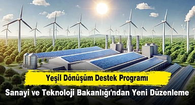 Yeşil Dönüşüm Destek Programı: Sanayi ve Teknoloji Bakanlığı'ndan Yeni Düzenleme