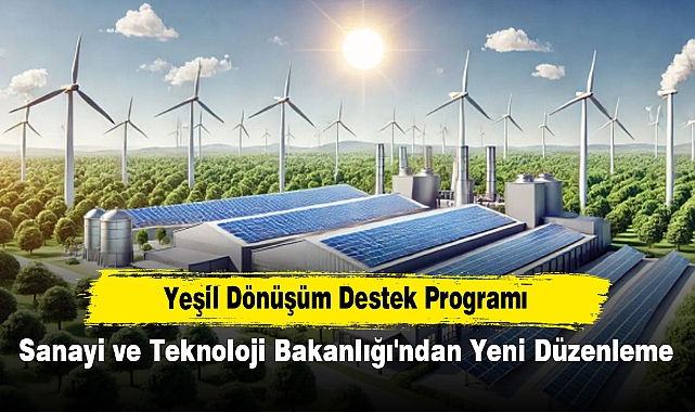 Yeşil Dönüşüm Destek Programı: Sanayi ve Teknoloji Bakanlığı'ndan Yeni Düzenleme