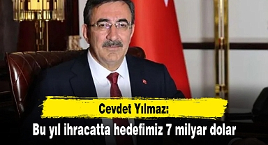 Yılmaz: Bu yıl ihracatta hedefimiz 7 milyar dolar