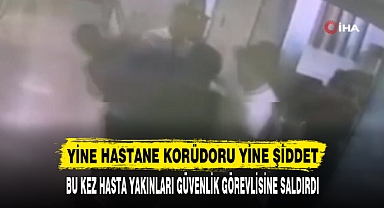 YİNE HASTANE KORÜDORU YİNE ŞİDDET